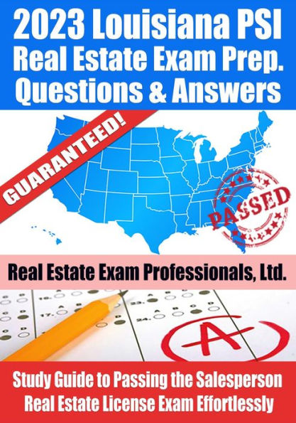 2023 Louisiana PSI Real Estate Exam Prep Questions & Answers: Study Guide to Passing the Salesperson Real Estate License Exam Effortlessly