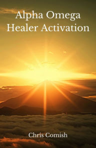 Title: Alpha Omega Healer Activation, Author: Chris Comish