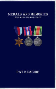 Title: Medals and Memories: And A Prayer for Peace, Author: Pat Keachie