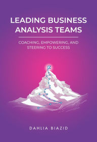 Title: Leading Business Analysis Teams, Author: Dahlia Biazid