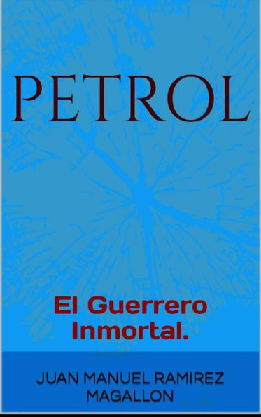PetroL, El guerrero inmortal.