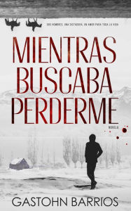 Title: Mientras Buscaba Perderme (Edición Completa), Author: Gastohn Barrios