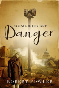 Title: Sound of Distant Danger, Author: Robert Fowler