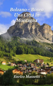 Title: Bolzano: Bozen Una Città in Montagna, Author: Enrico Massetti
