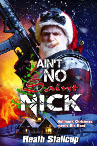 Title: Ain't No Saint Nick, Author: Heath Stallcup