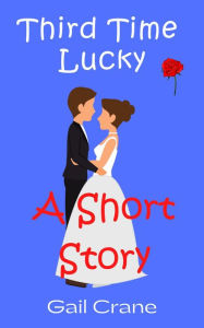 Title: Third Time Lucky: A Short Story, Author: Gail Crane