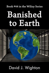 Title: Banished to Earth, Author: David J. Wighton