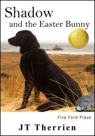 Title: Shadow and the Easter Bunny: Shadow the Black Lab Tale #5, Author: JT Therrien