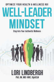 Title: Well-Leader Mindset: Optimize Your Health and Wellness ROI, Author: Lori Lindbergh