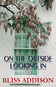 Title: On the Outside Looking In, Author: Bliss Addison