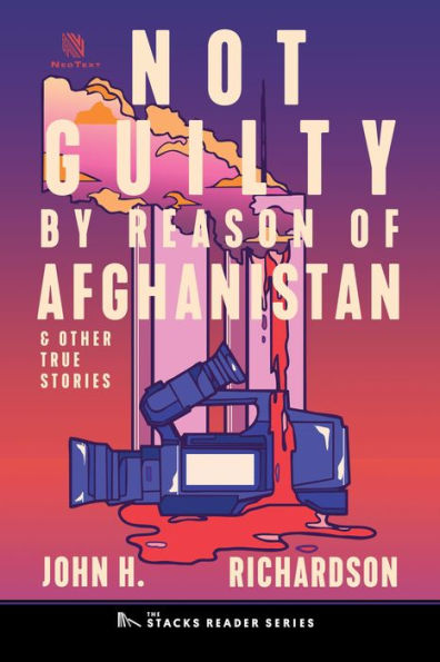Not Guilty by Reason of Afghanistan: And Other True Stories (The Stacks Reader Series)