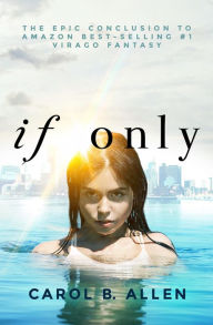 Title: If Only: A Thrilling Young Adult Sci-Fi Fantasy Adventure, Author: Carol B Allen