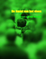 Title: De limiet van het vlees, Author: Fred van der Meulen