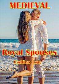 Title: Medieval Royal Spouses, Author: Collins Lok