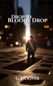 Title: Drop by Bloody Drop, Author: G.T. Oliver