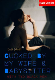 Title: Bad Virgin: Cucked by My Wife & Babysitter with Two Black Men, Author: Kat Shields