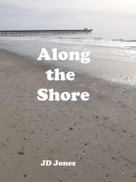 Title: Along the Shore, Author: JD Jones