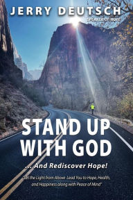 Title: Stand Up With God ... And Rediscover Hope, Author: Jerry Deutsch