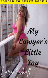 Title: My Lawyer's Little Toy: Dark Dubcon Erotica, Author: Lara Shaft