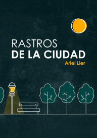 Title: Rastros de la ciudad, Author: Ariel Lier