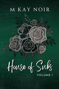 Title: House of Subs (Vol 1), Author: M Kay Noir