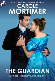 Title: The Guardian (Ruthless Regency Dukes 4), Author: Carole Mortimer