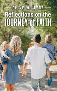 Title: Reflections on the Journey of Faith., Author: Clive William Ayre