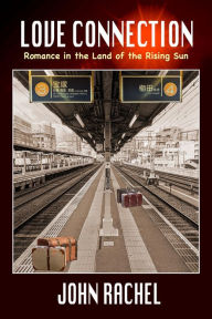 Title: Love Connection: Romance in the Land of the Rising Sun, Author: John Rachel