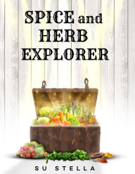 Title: Spice and Herb Explorer, Author: Su Stella