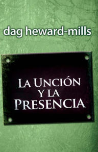 Title: La unción y la presencia, Author: Dag Heward-Mills
