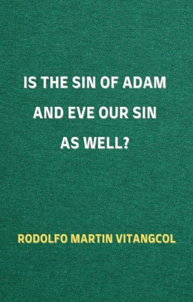 Is the Sin of Adam and Eve Our Sin as Well?