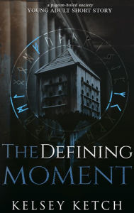 Title: The Defining Moment, Author: Kelsey Ketch