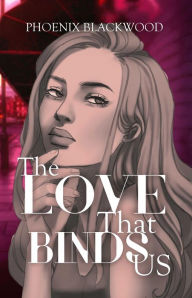 Title: The Love That Binds Us, Author: Phoenix Blackwood