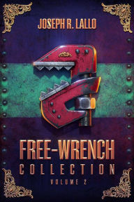 Title: Free-Wrench Collection: Volume 2, Author: Joseph R. Lallo