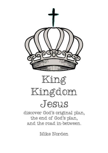 King Kingdom Jesus by Mike Norden | eBook | Barnes & Noble®