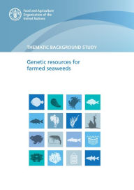 Title: Genetic Resources for Farmed Seaweeds: Thematic Background Study, Author: Food and Agriculture Organization of the United Nations