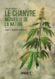Title: Le chanvre: merveille de la nature: Hemp: A Wonder of Nature, Author: Patrick Pelletier