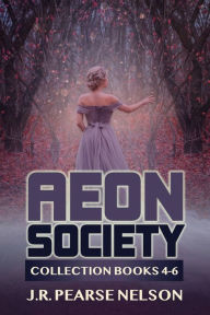 Title: Aeon Society: Collection Books 4-6, Author: J.R. Pearse Nelson