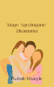 Title: Maye Ngezingane Zikamama, Author: Thabsile Khanyile