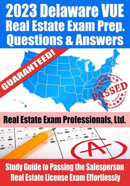 2023 Delaware VUE Real Estate Exam Prep Questions & Answers: Study Guide to Passing the Salesperson Real Estate License Exam Effortlessly