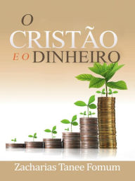Title: O Cristão E O Dinheiro, Author: Zacharias Tanee Fomum