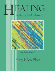 Title: Healing: Key to Spiritual Balance, Author: Mary Ellen Flora