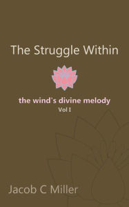 Title: The Struggle Within: The Wind's Divine Melody (Vol. 1), Author: Jacob C. Miller