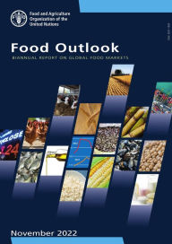 Title: Food Outlook: Biannual Report on Global Food Markets: November 2022, Author: Food and Agriculture Organization of the United Nations