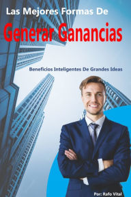 Title: Las Mejores Formas De Generar Ganancias, Author: Rafo Vital Sr