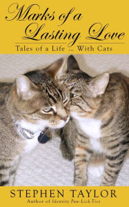 Title: Marks of a Lasting Love: Tales of a Life ... With Cats, Author: Stephen Taylor