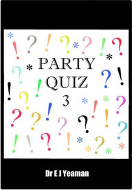 Title: Party Quiz 3, Author: Dr E J Yeaman