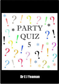 Title: Party Quiz 5, Author: Dr E J Yeaman