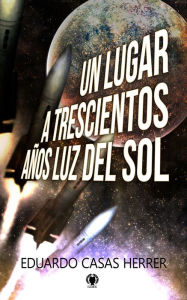 Title: Un lugar a 300 años luz del Sol, Author: Eduardo Casas Herrer