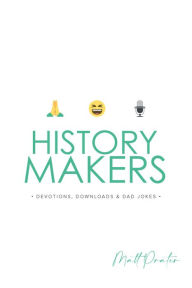 Title: History Makers: Devotions, Downloads & Dad Jokes, Author: Matt Prater